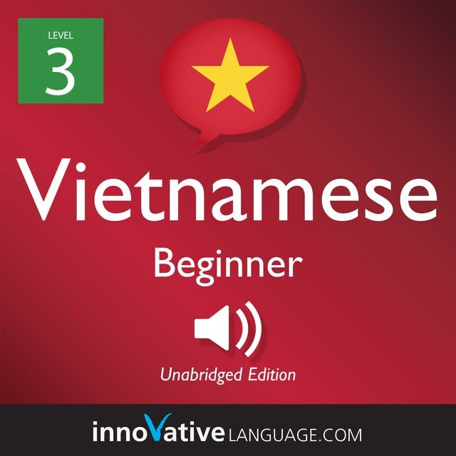 Learn Vietnamese - Level 3: Beginner Vietnamese, Volume 1: Lessons 1-25