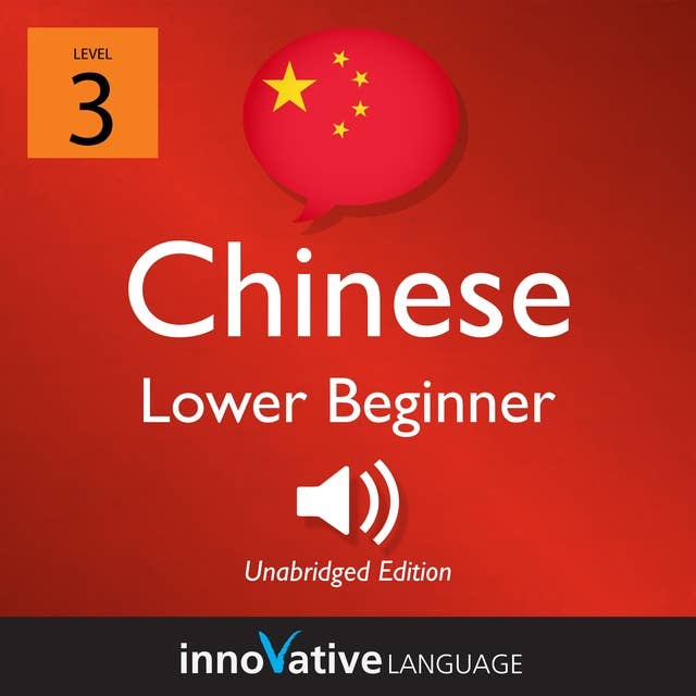 Learn Chinese - Level 3: Lower Beginner Chinese, Volume 1: Lessons 1-25
