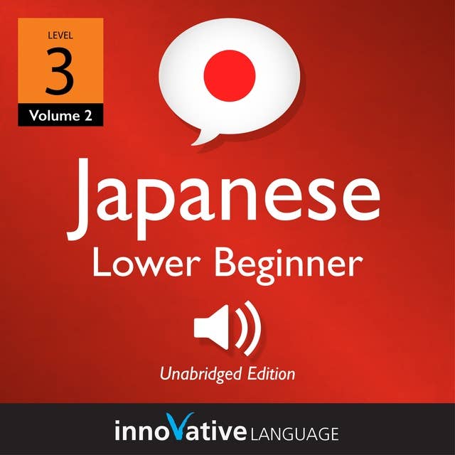 Learn Japanese - Level 3: Lower Beginner Japanese, Volume 2: Lessons 1-25
