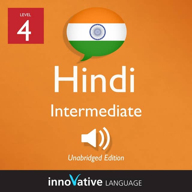 Learn Hindi - Level 4: Intermediate Hindi, Volume 1: Lessons 1-25