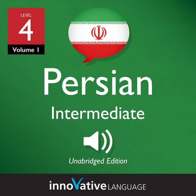 Learn Persian - Level 4: Intermediate Persian, Volume 1: Lessons 1-25