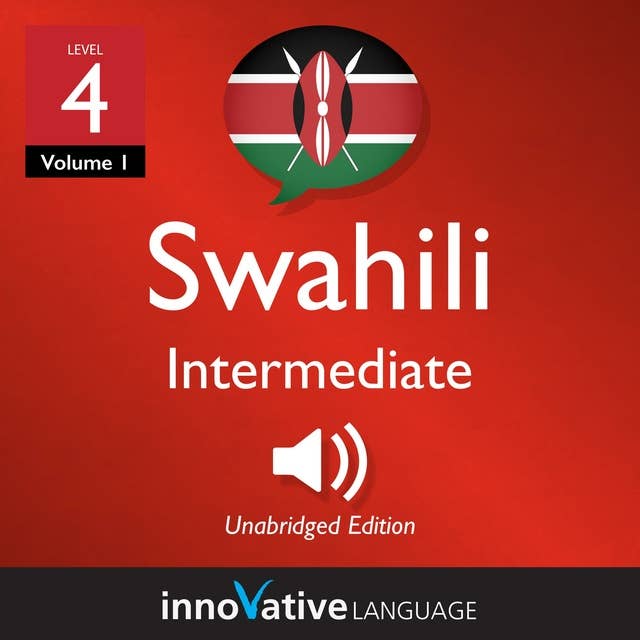 Learn Swahili - Level 4: Intermediate Swahili, Volume 1: Lessons 1-25