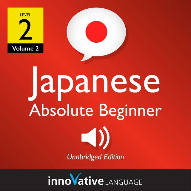 Learn Japanese - Level 2: Absolute Beginner Japanese, Volume 2: Lessons 1-25