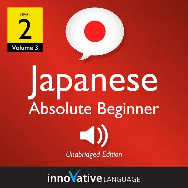 Learn Japanese - Level 2: Absolute Beginner Japanese, Volume 3: Lessons 1-25 by Innovative Language Learning