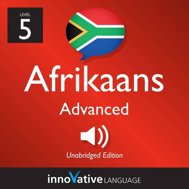 Learn Afrikaans - Level 5: Advanced Afrikaans: Volume 1: Lessons 1-25