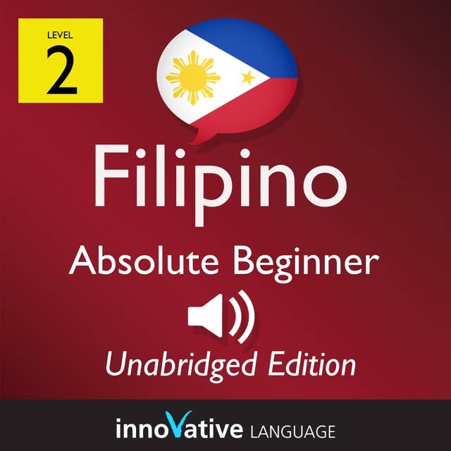 Learn Filipino - Level 2: Absolute Beginner Filipino, Volume 1: Lessons 1-25
