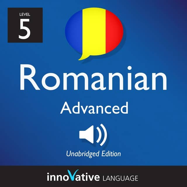 Learn Romanian - Level 5: Advanced Romanian, Volume 1: Volume 1: Lessons 1-25