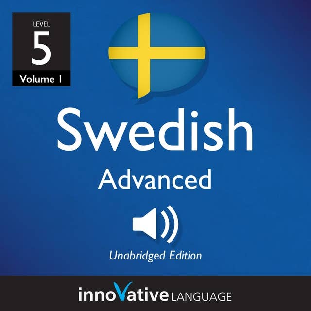 Learn Swedish - Level 5: Advanced Swedish: Volume 1: Lessons 1-25