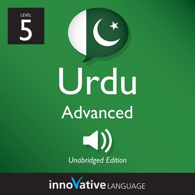 Learn Urdu - Level 5: Advanced Urdu, Volume 1: Volume 1: Lessons 1-25