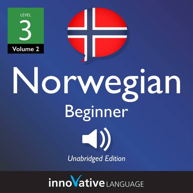Learn Norwegian - Level 3: Beginner Norwegian, Volume 2: Lessons 1-25