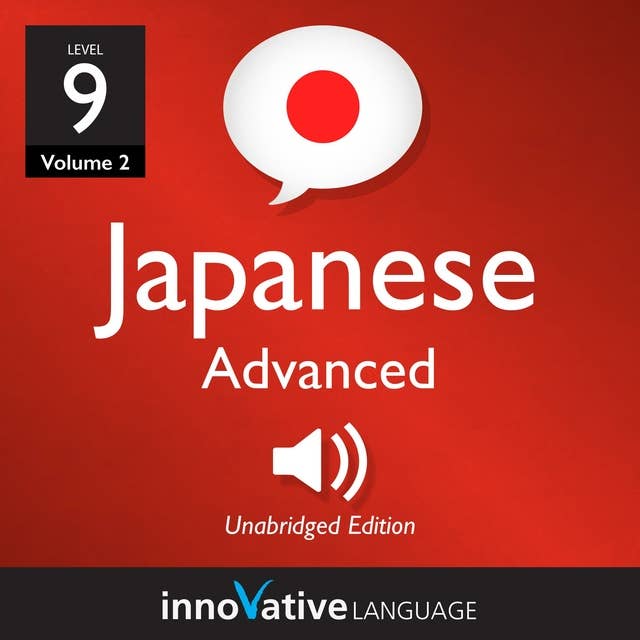 Learn Japanese - Level 9: Advanced Japanese: Volume 2: Lessons 1-25