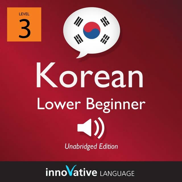 Learn Korean - Level 3: Lower Beginner Korean, Volume 1: Lessons 1-25
