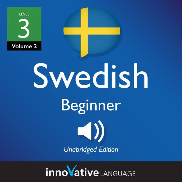 Learn Swedish - Level 4: Beginner Swedish, Volume 2: Lessons 1-25