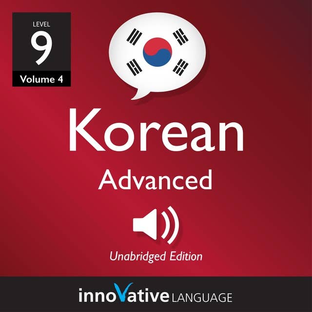 Learn Korean - Level 9: Advanced Korean, Volume 4: Lessons 1-25