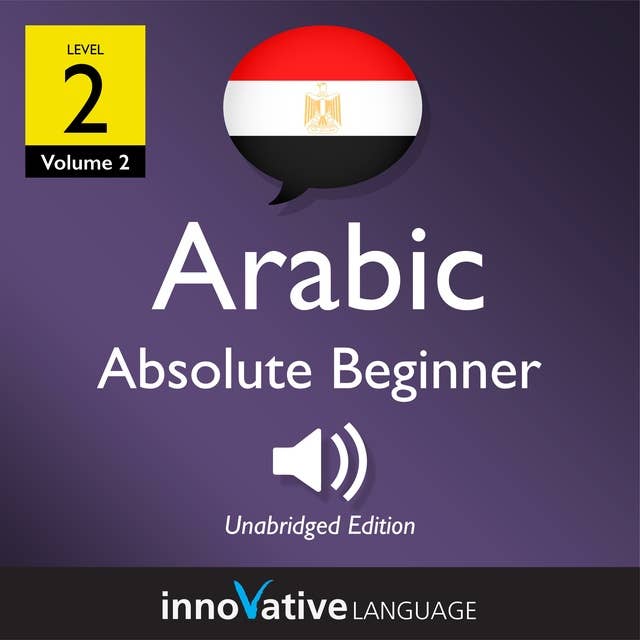 Learn Arabic - Level 2: Absolute Beginner Arabic, Volume 2: Lessons 1-25