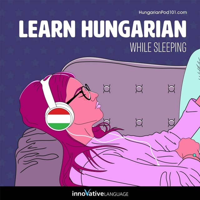 Learn Hungarian While Sleeping: Learn While Sleeping