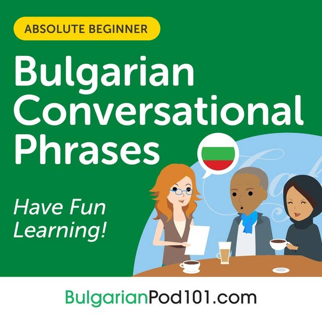 Conversational Phrases Bulgarian Audiobook: Level 1 - Absolute Beginner