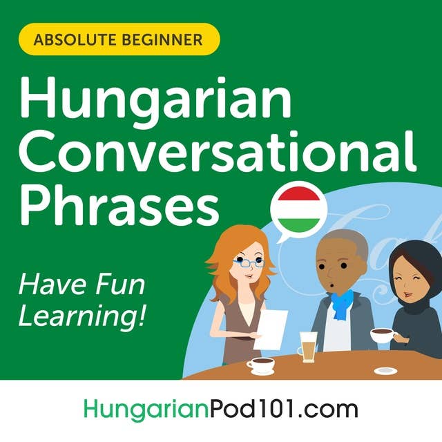 Conversational Phrases Hungarian Audiobook: Level 1 - Absolute Beginner