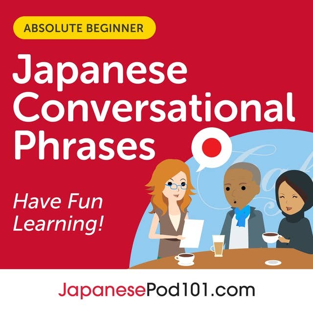 Conversational Phrases Japanese Audiobook: Level 1 - Absolute Beginner