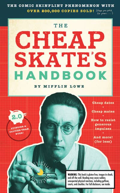 The Cheapskate's Handbook: Cheap Dates, Cheap Mates, How To Resist General Impulses, and More (For Less!)