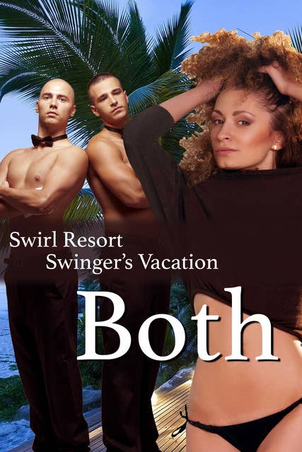 The Swirl Resort Swinger's Vacation, Both