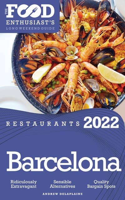 2022 Barcelona Restaurants: The Food Enthusiast’s Long Weekend Guide