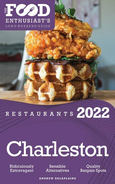 2022 Charleston Restaurants: The Food Enthusiast’s Long Weekend Guide