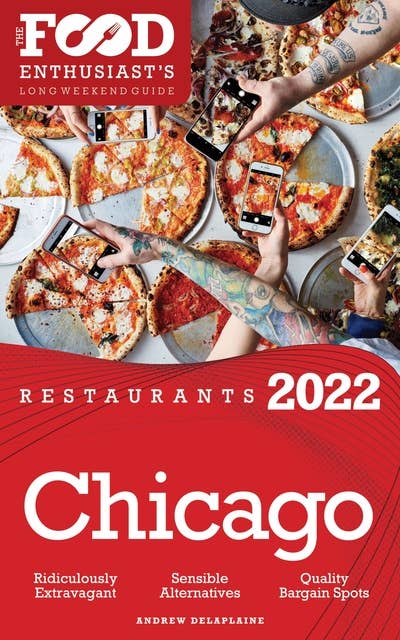 2022 Chicago Restaurants: The Food Enthusiast’s Long Weekend Guide