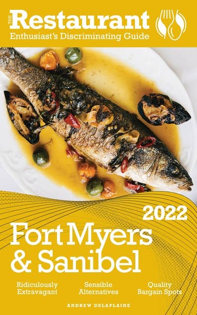 2022 Fort Myers & Sanibel: The Restaurant Enthusiast’s Discriminating Guide