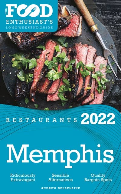 2022 Memphis Restaurants: The Food Enthusiast’s Long Weekend Guide