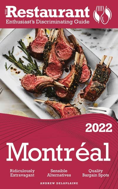 2022 Montreal: The Restaurant Enthusiast’s Discriminating Guide