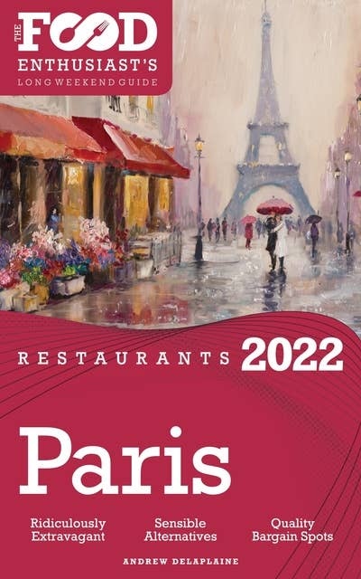 2022 Paris Restaurants: The Food Enthusiast’s Long Weekend Guide