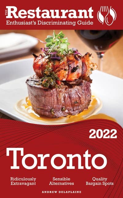 2022 Toronto: The Restaurant Enthusiast’s Discriminating Guide