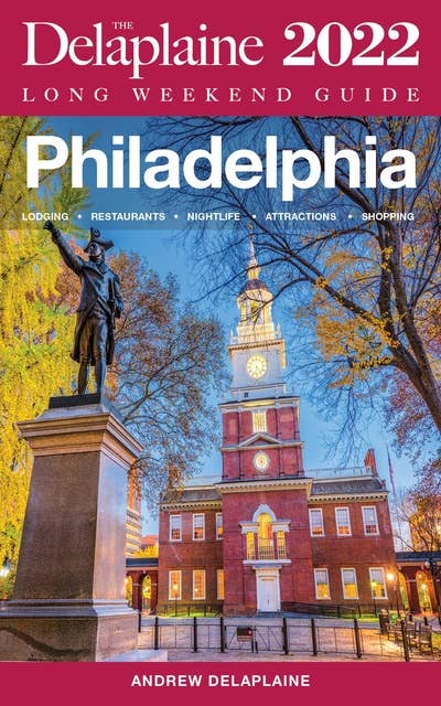Philadelphia: The Delaplaine 2022 Long Weekend Guide