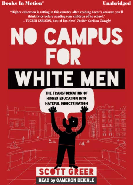 No Campus For White Men - The Transformation of Higher Education Into Hateful Indoctrination