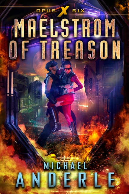 Maelstrom of Treason: Book Six of the Opus X Series