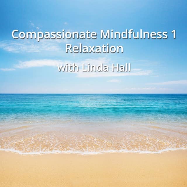 Compassionate Mindfulness 1 - Relaxation