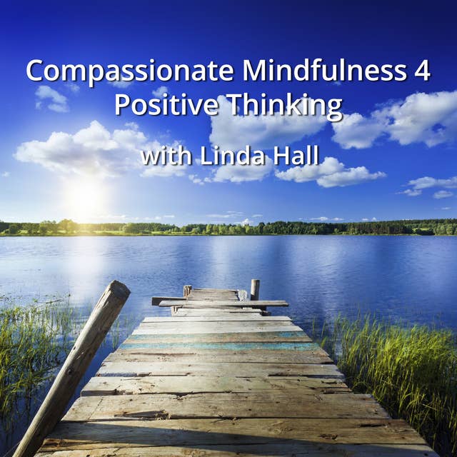 Compassionate Mindfulness 4 - Positive Thinking