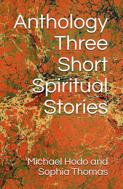 Anthology: Three Short Spiritual Stories