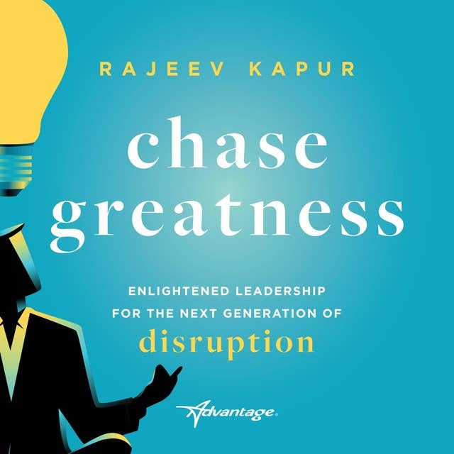 Chase Greatness: Enlightened Leadership for the Next Generation of Disruption