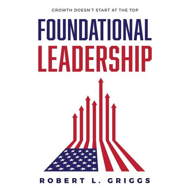Foundational Leadership: Growth Doesn't Start at the Top