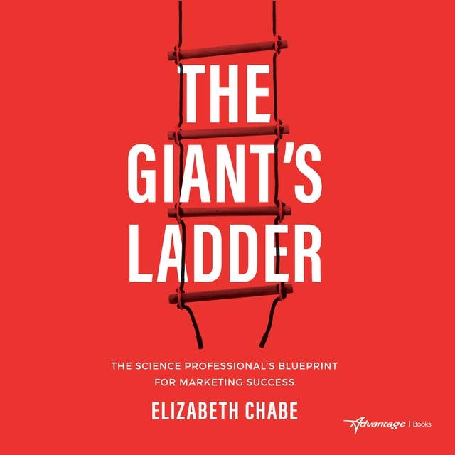 The Giant's Ladder: The Science Professional’s Blueprint for Marketing Success