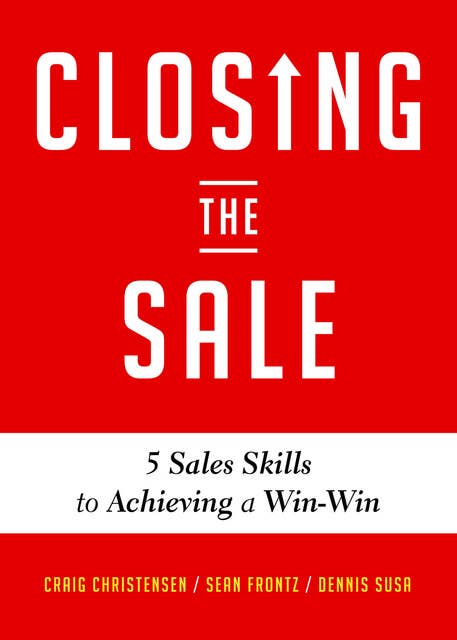 Closing the Sale: 5 Sales Skills to Achieving a Win-Win