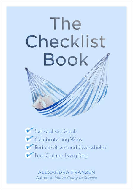 The Checklist Book: Set Realistic Goals, Celebrate Tiny Wins, Reduce Stress and Overwhelm, and Feel Calmer Every Day