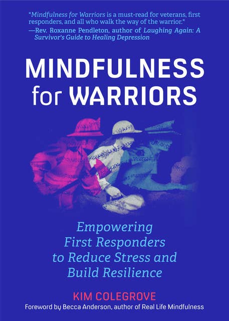 Mindfulness For Warriors: Empowering First Responders to Reduce Stress and Build Resilience