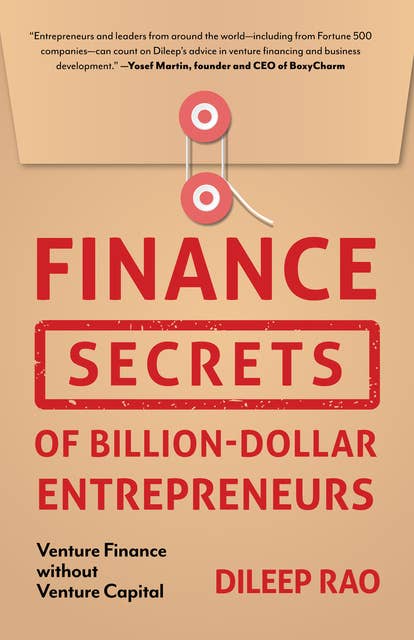 Finance Secrets of Billion-Dollar Entrepreneurs: Venture Finance without Venture Capital