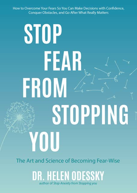Stop Fear from Stopping You: The Art and Science of Becoming Fear-Wise