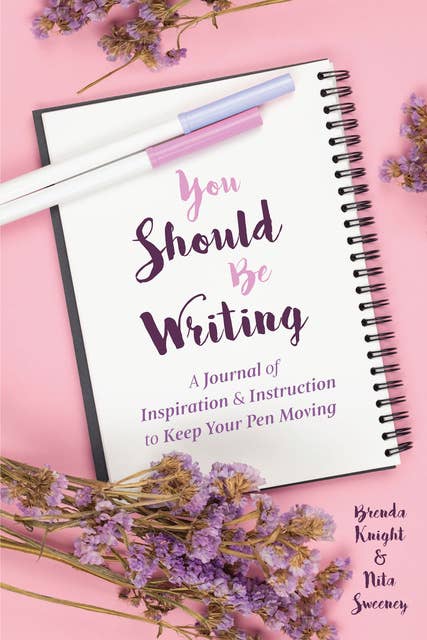 You Should Be Writing: A Journal of Inspiration & Instruction to Keep Your Pen Moving