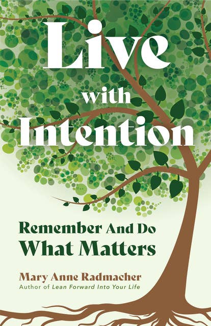 Live with Intention: Remember And Do What Matters