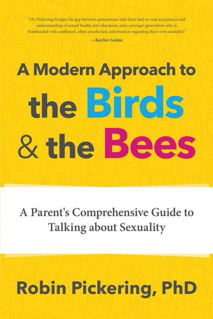 A Modern Approach to the Birds & the Bees: A Parent's Comprehensive Guide to Talking about Sexuality
